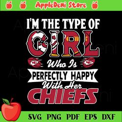 i am the type of girl who is perfectly happy with her chiefs svg, sport svg, kansas city chiefs svg, kansas city chiefs