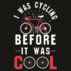 i was cycling before it was cool svg, trending svg, cycling svg, bicycle svg, bicycle lovers svg, riding svg, quotes svg