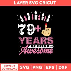 79 years Of Being Awesome Svg, Funny Birthday Svg, Png Dxf Eps Digital File