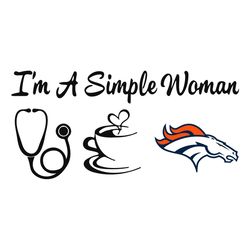 i am a simple woman broncos svg, sport svg, denver broncos svg, broncos svg, super bowl svg, denver football, broncos fa