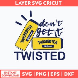 dont get it twisted tea svg, twisted tea svg, png dxf eps file