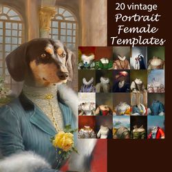 portraits bundle - 20 hires vintage female pet portrait templates - royal pet, overlay, oil painting digital diy