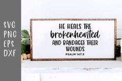 he heals the brokenhearted svg,grief svg, loss svg, christian svg, jessus svg, inspiring svg.... , digital download