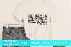 he heals the brokenhearted svg,grief svg, loss svg, christian svg, jessus svg, inspiring svg.... , digital download