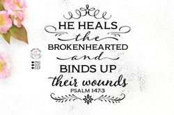 he heals the brokenhearted svg,grief svg, loss svg, christian svg, jessus svg, inspiring svg.... , digital download