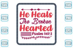 he heals the brokenhearted svg,grief svg, loss svg, christian svg, jessus svg, inspiring svg.... , digital download