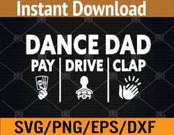 mens dance dad pay drive clap, funny dancing daddy, proud dancer svg, eps, png, dxf, digital download