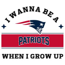 i wanna be a patriots when i grow up svg, sport svg, new england patriots svg, patriots football team, patriots svg, ne