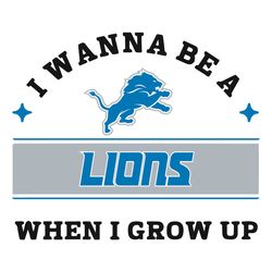 i wanna be a lions when i grow up svg, sport svg, detroit lions svg, detroit svg, lions svg, lions football team, super