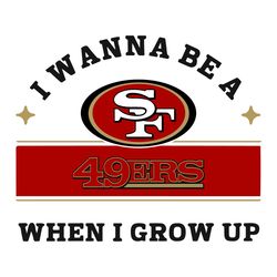 i wanna be a 49ers when i grow up svg, sport svg, 49ers svg, sf 49ers svg, super bowl svg, sf football svg, 49ers fan, s