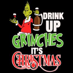 drink up grinches its christmas svg, christmas svg, grinch svg, grinch drink svg