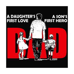 Dad Sons First Hero Daughters First Love Svg, Fathers Day Svg, Sons Hero Svg, Daughters Love Svg, Family Svg, Daddy Love