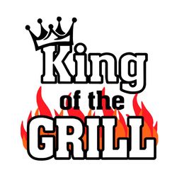 King Of The Grill Svg, Fathers Day Svg, King Svg, Crown Svg, Grill Svg, Fire Svg, Happy Fathers Day Svg, Fathers Day Gif