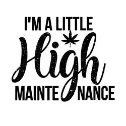 i am a little high maintenance svg, trending svg, high maintenance svg, maintenance svg, high svg, weed svg, cannabis sv