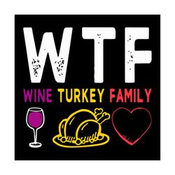 wtf wine turkey family svg, family svg, wtf svg, wine svg, turkey svg, heart svg, mom gift, dad gift, mommy, parents day