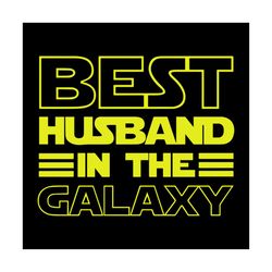 best husband in the galaxy svg, family svg, best husband in the galaxy vector, best husband in the galaxy png, best husb