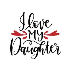 i love my daughter svg, family svg, i love my daughter vector, i love my daughter png, i love my daughter dxf, mom life,