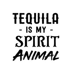 tequila is my spirit animal svg, trending svg, animal svg, tequila svg, tequila lovers svg, drinking svg, drinks svg, an