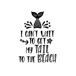 i cant wait to get my tail to the beach svg