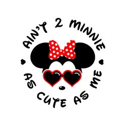 aint 2 minnie as cute as me svg, disney svg, minnie mouse 2nd birthday svg, minnie svg, mickey svg, cute svg, heart glas