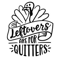 leftovers are for quitters svg, christmas svg, funny quotes svg, thanksgiving svg, turkey svg