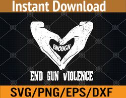 enough end gun violence no gun awareness day wear orange svg, eps, png, dxf, digital download