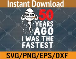 mens 50th birthday gag dress 50 years ago i was the fastest funny svg, eps, png, dxf, digital download