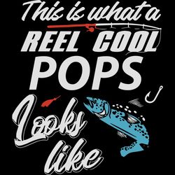 this is what a reel cool pops looks like,fathers day svg,happy fathers day,fathers day 2020,father 2020, gift for pops,