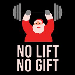 no lift no gift christmas svg, christmas svg, santa svg, gym svg, cute santa svg, santa claus svg, christmas day svg, me