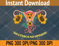 no uterus no opinion png digital file, instant download png, digital download