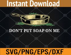 don't put soap on me svg, eps, png, dxf, digital download