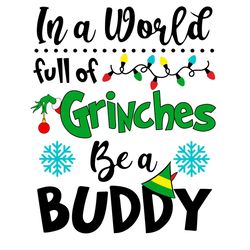 in a world full of grinches be a buddy svg, christmas svg, grinches svg