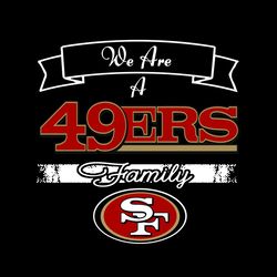 we are a 49ers family svg, sport svg, 49ers svg, sf 49ers svg, super bowl svg, sf football svg, 49ers fan, sf fan, footb