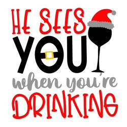 he sees you when you're drinking christmas svg, christmas svg, santa drink