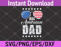 all american dad 4th of july fathers day daddy svg, eps, png, dxf, digital download