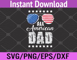 All American Dad 4th of July Fathers Day Daddy Svg, Eps, Png, Dxf, Digital Download