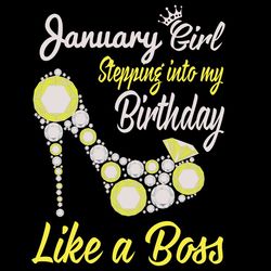 stepping into my january birthday like a boss, birthday svg, birthday girl svg, birthday party, birthday gift,birthday a