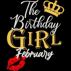 the birthday girl february, birthday svg, birthday girl, february birthday girl svg, february birthday gift, birthday gi