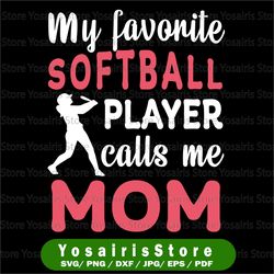 My Favorite Softball Player Calls Me Mom SVG, JPG, PNG-Silhouette, Cameo, Portrait, Cricut, Hero, Player, Dream