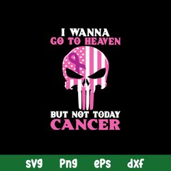 i wanna go to heaven but not today cancer svg, png dxf eps file