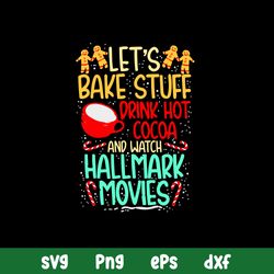 Lets Bake Stuff Drink Hot Cocoa And Watch Hallmark Movies Svg, Png Dxf Eps File