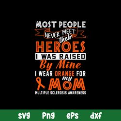 Most People Never Meet Heroes Heroes I Was Raised By Mine I Wear Ogrange For My Mom Svg, Png Dxf Eps File