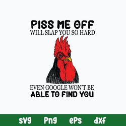 Piss Me Off Will Slap You So Hard Even Google Won_t Be Able To Find You Svg, Png Dxf Eps File