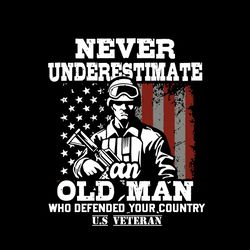 never underestimate an old man patriotic us veteran flag, trending svg, veteran svg