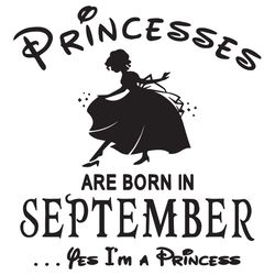 princesses are born in september yes im a princess, birthday svg, birthday girl, birthday princess, september birthday s