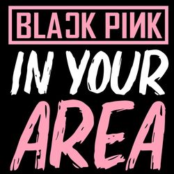 black pink in your area kpop svg, trending svg, blackpink svg, kpop svg