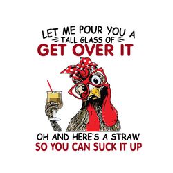 let me pour you a tall glass of get over it svg, trending svg, chicken svg