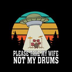 Please Take My Wife Not My Drums Svg, Trending Svg, Retro Vintage Svg, Drummer Svg