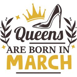 queens are born in march, birthday svg, born in march svg, queen svg, queen birthday, march girl svg, born in march, mar