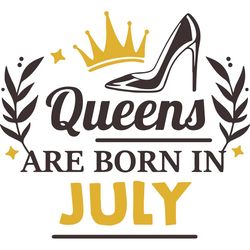 queens are born in july, birthday svg, born in july svg, queen svg, queen birthday, july girl svg, born in july, july sv